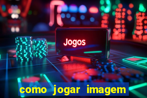 como jogar imagem no google para pesquisa